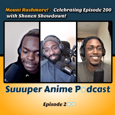 Mount Rushmore! Celebrating Episode 200 - The Journey Of A Content Creator With Shonen Showdown!