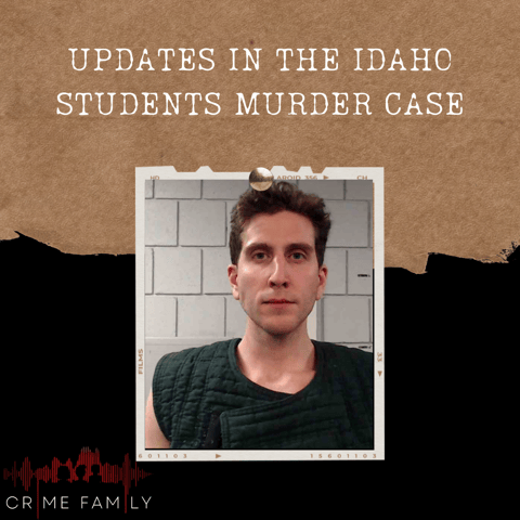 S04E13: UPDATES IN THE IDAHO STUDENTS MURDER CASE