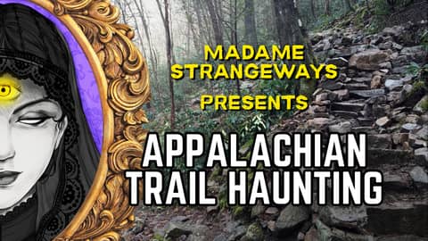 Appalachian Trail Mystery and Appalachian Folklore: A True Paranormal Story from Madame Strangeways