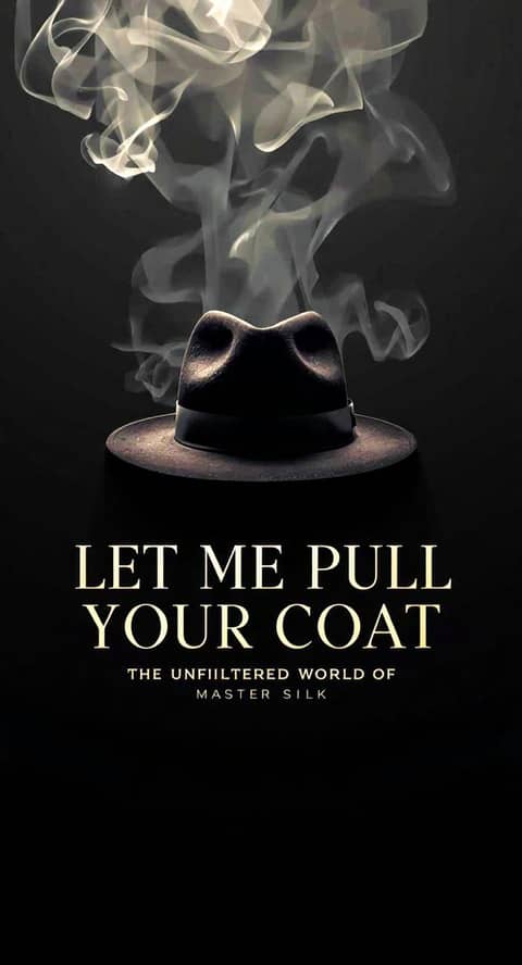 LET ME PULL YOUR COAT: THE UNFILTERED WORLD OF MASTER SILK Logo