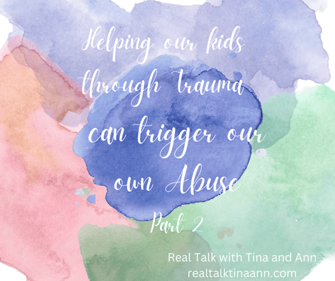 Helping our Kids Through Trauma can Trigger Our Own Abuse Part 2