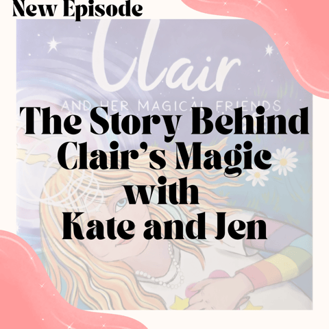 The Story Behind Clair’s Magic with Kate and Jen
