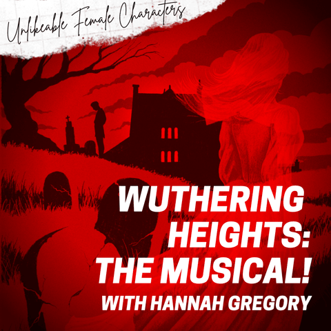 Episode 82: Wuthering Heights: The Musical! with Hannah Gregory
