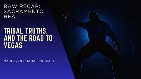 The Road to WrestleMania Vegas: Sacramento Heat & Tribal Truths