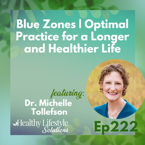 222: The Blue Zones Lifestyle Principle with Dr. Michelle Tollefson