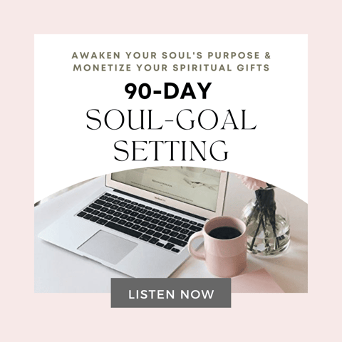 90-Day Soul Goal Setting | Awaken Your Soul's Purpose & Monetize Your Spiritual Gifts