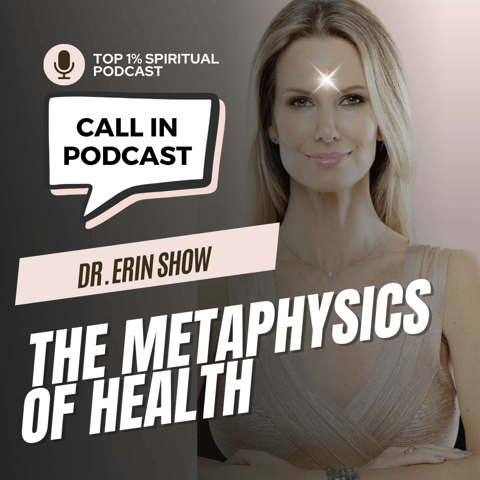 CALL IN SHOW | Metaphysics of Health | Dr. Erin