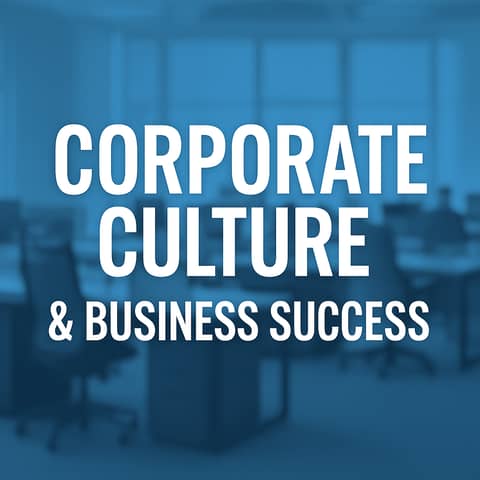 Corporate Culture: The Unseen Force Driving Business Outcomes