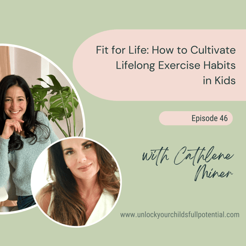 46: Fit for Life: How to Cultivate Lifelong Exercise Habits in Kids with Cathlene Miner