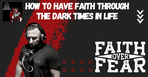 How to Have Faith Through the Dark Times in Life