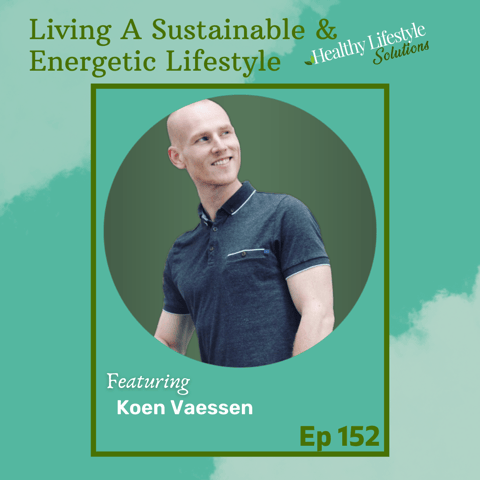 152: Helping Individuals in Living an Energetic and Sustainable Lifestyle with Koen Vaessen