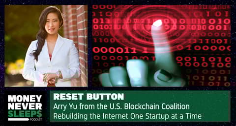 235: Reset Button | Arry Yu from the US Blockchain Coalition | Rebuilding the Internet One Startup at a Time