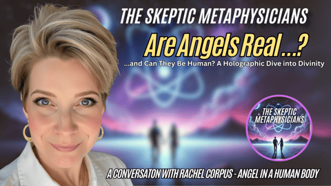 Are Angels Real...And Can They Be Human? A Holographic Dive into Divinity with Rachel Corpus