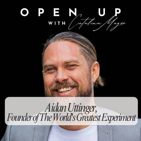 Open Up - Guest: Aidan Uttinger, Founder of The World's Greatest Experiment