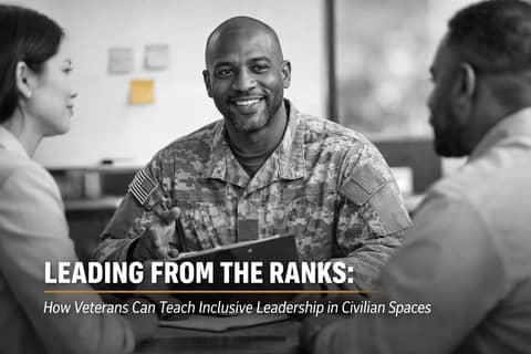Leading From the Ranks: How Veterans Can Teach Inclusive Leadership in Civilian Spaces