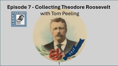 Upcoming Episode 7 - Collecting Theodore Roosevlet