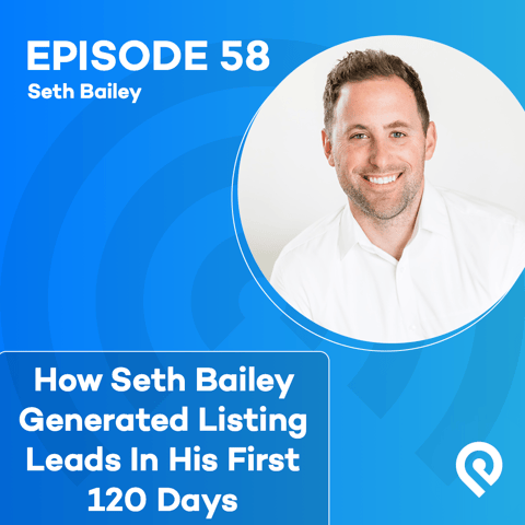 How Seth Bailey Generated Listing Leads In His First 120 Days