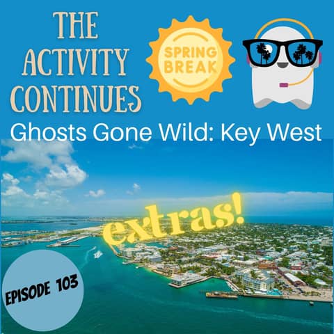 Episode 103: Ghosts Gone Wild: Key West Extras Episode 103: Ghosts Gone Wild: Key West Extras