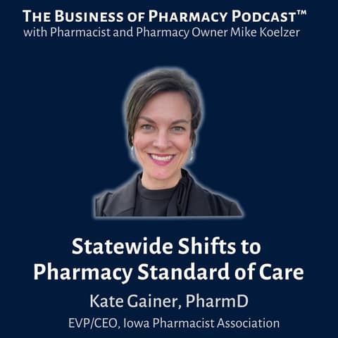 Statewide Shifts to Pharmacy Standard of Care | Kate Gainer, PharmD, CEO , Iowa Pharmacists Assoc.