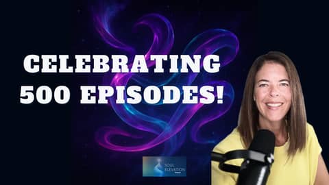 Reflecting on Awakening, Gratitude, and Miracles | 500th Episode of Soul Elevation! Reflecting on Awakening, Gratitude, and Miracles | 500th Episode of Soul Elevation!