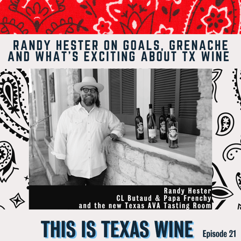 Randy Hester on Goals, Grenache, & What's Exciting About Texas Wine