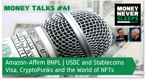 153: Money Talks #41: Amazon-Affirm BNPL | USDC and Stablecoins | Visa, CryptoPunks and the World of NFTs