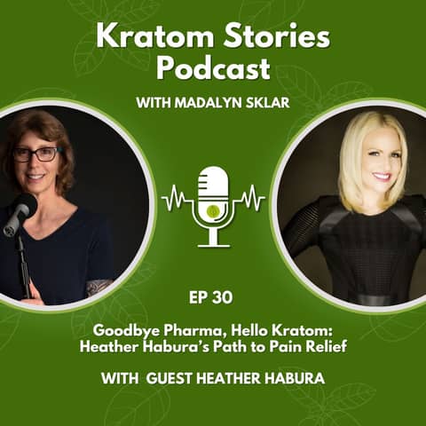 Ep 30: Goodbye Pharma, Hello Kratom: Heather Habura’s Path To Pain Relief
