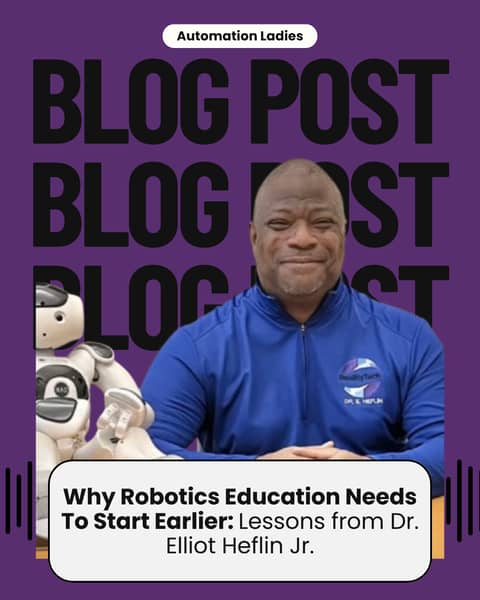 Why Robotics Education Needs To Start Earlier: Lessons from Dr. Elliot Heflin Jr.
