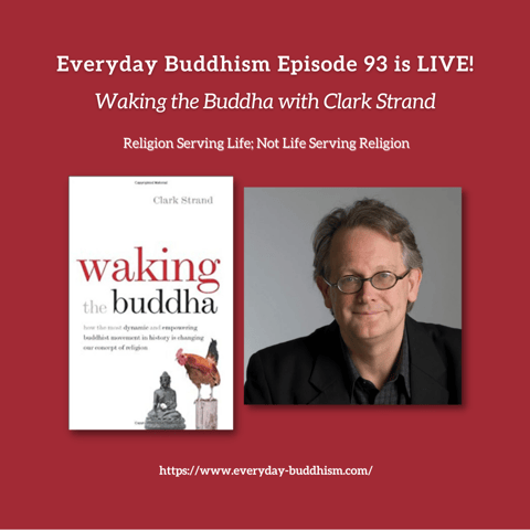 Everyday Buddhism 93 - Waking the Buddha with Clark Strand Everyday Buddhism 93 - Waking the Buddha with Clark Strand