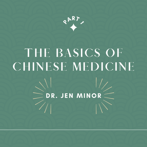 Part 1: The Basics of Chinese Medicine with Dr. Jen Minor