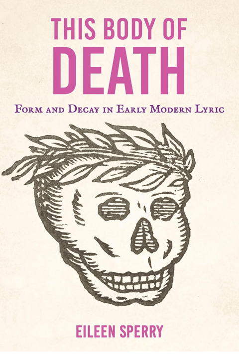 792 Death and Decay in Early Modern Lyric Poetry (with Eileen Sperry) | My Last Book with Bruce Gordon