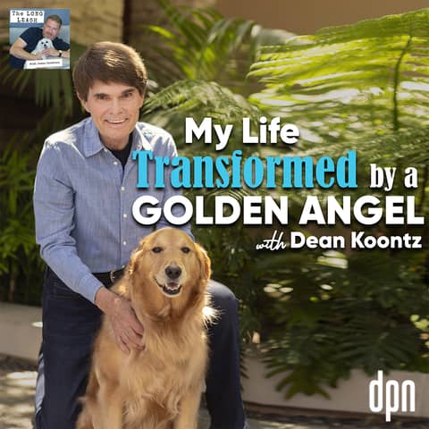 My Life Transformed by a Golden Angel with Dean Koontz | The Long Leash # 57