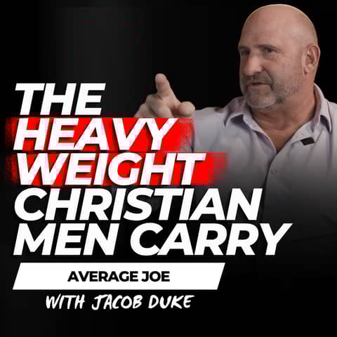 The Heavy Weight of Manhood: The Mental Weight That's Crushing Christian Men – Average Joe Conversation w/ Jacob Duke EP 882