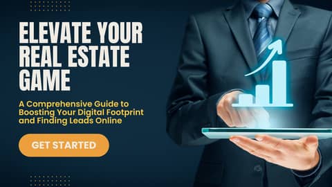 Elevate Your Real Estate Game: A Comprehensive Guide to Boosting Your Digital Footprint and Finding Leads Online