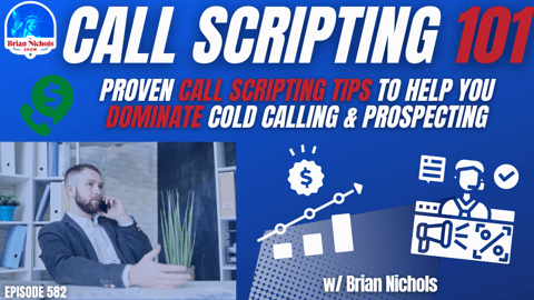 582: Call Scripting 101 - Proven Call Scripting Tips to Help you DOMINATE Cold Calling & Prospecting 582: Call Scripting 101 - Proven Call Scripting Tips to Help you DOMINATE Cold Calling & Prospecting