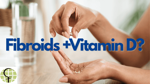 Vitamin D & Fibroids: What Every Woman Should Know” Vitamin D & Fibroids: What Every Woman Should Know”
