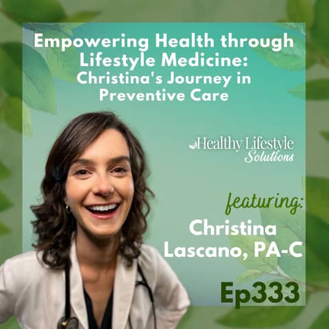 333: Empowering Health through Lifestyle Medicine: Christina's Journey in Preventive Care