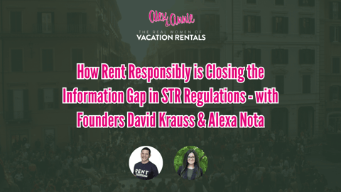 How Rent Responsibly is Closing the Information Gap in STR Regulations - with Founders David Krauss & Alexa Nota