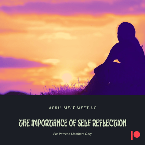 Patreon & Locals Bonus Episode: April Melt Meet-up | The Importance of Self Reflection & Healing