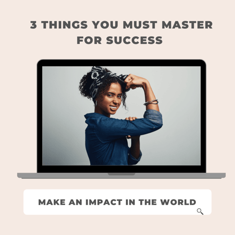 The 3 Things You MUST Master For Success