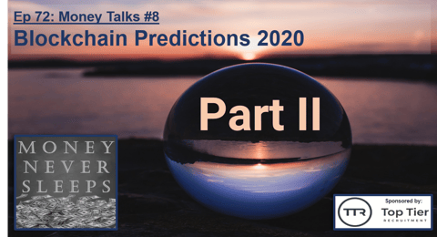 072: Money Talks #8:  Blockchain Predictions 2020 - Part II