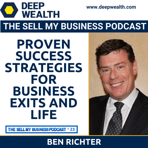 Ben Richter Reveals Proven Success Strategies For Business Exits And Life (#23)