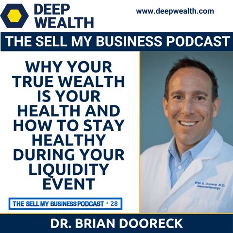 Dr. Brian Doorek On Why Your True Wealth Is Your Health And How To Stay Healthy During Your Liquidity Event (#28)