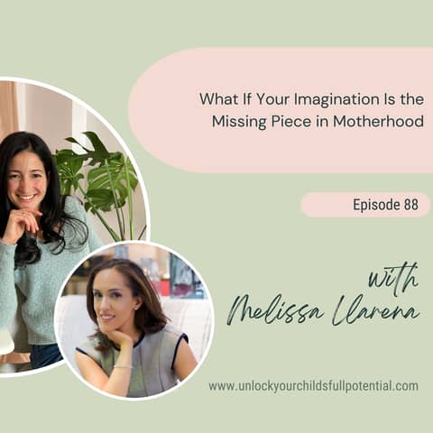 What If Your Imagination Is the Missing Piece in Motherhood with Melissa Llarena [88]