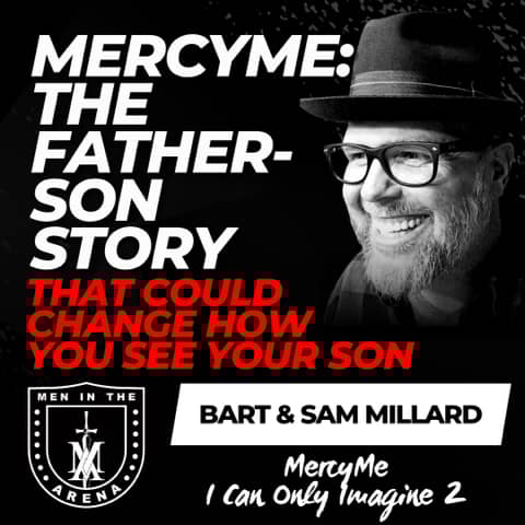 MercyMe: The Father-Son Story That Could Change How You See Your Son w/ MercyMe's Bart and Sam Millard EP 965