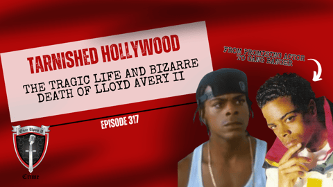 S8 Ep317: Tarnished Hollywood: The Tragic Life and Bizarre Death of Lloyd Avery II