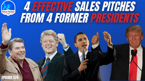 574: 4 EFFECTIVE Sales Pitches from 4 Former Presidents 574: 4 EFFECTIVE Sales Pitches from 4 Former Presidents