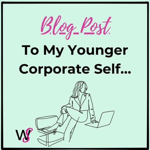 To My Younger Corporate Self…