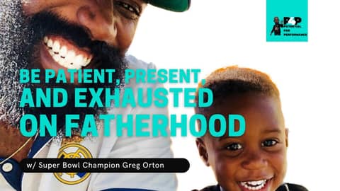 Be Patient, Present, and Exhausted on Fatherhood w/ Super Bowl Champion and Investor Greg Orton