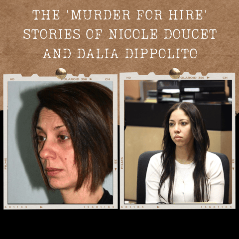 S01E16: THE 'MURDER FOR HIRE' STORIES OF NICOLE DOUCET AND DALIA DIPPOLITO